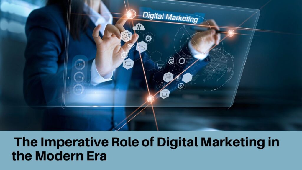  The Imperative Role of Digital Marketing in the Modern Era