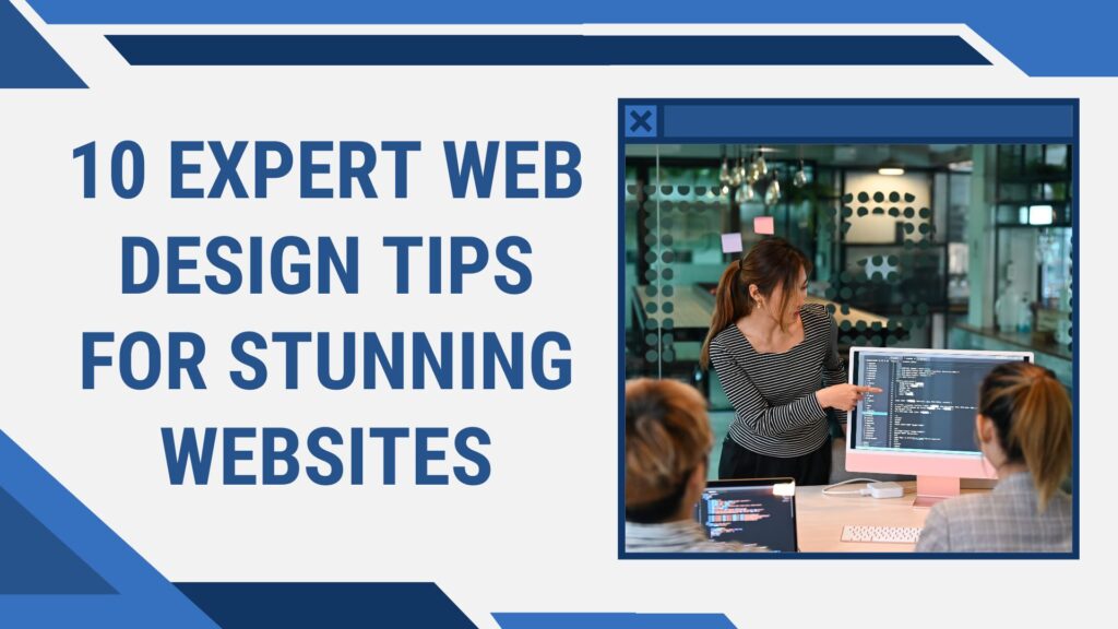 10 Expert Web Design Tips for Stunning Websites​