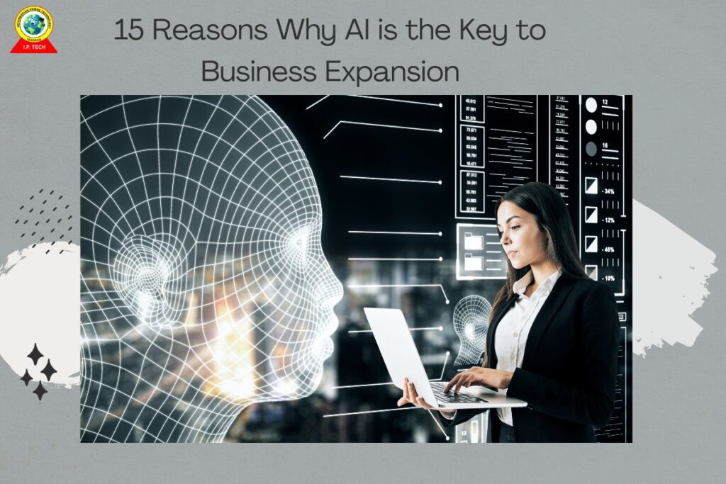 15 Reasons Why AI is the Key to Business Expansion