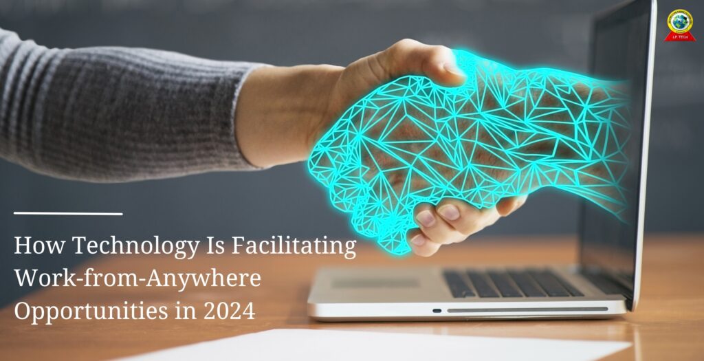 How Technology Is Facilitating Work-from-Anywhere Opportunities in 2024