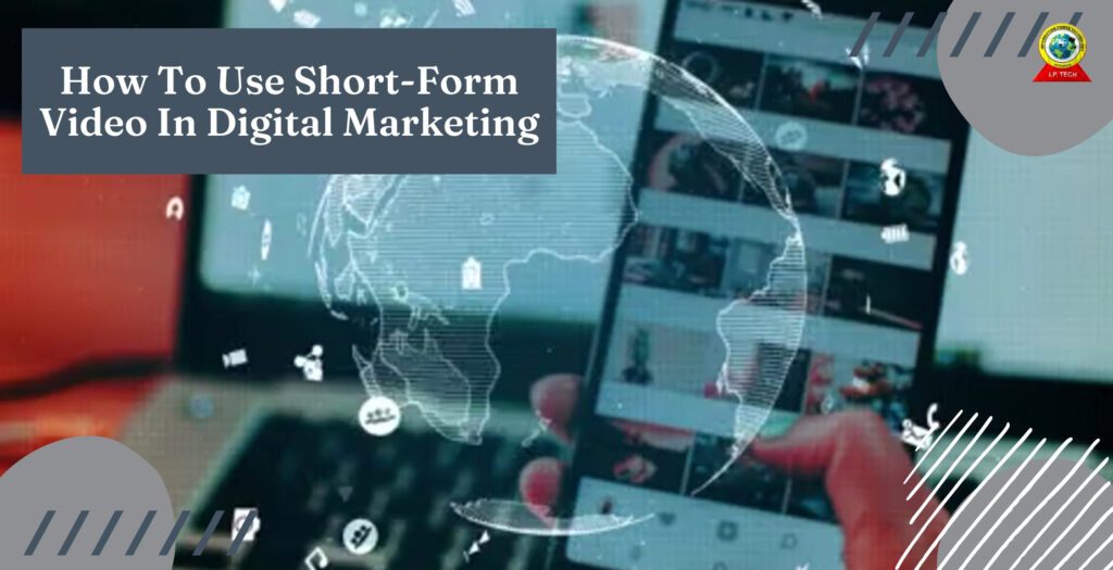 How To Use Short-Form Video In Digital Marketing