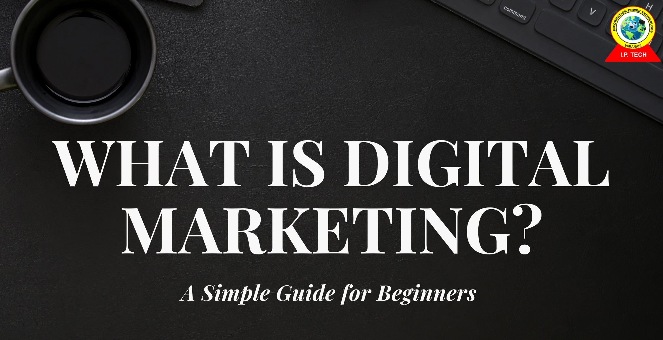 What is Digital Marketing? A Simple Guide for Beginners