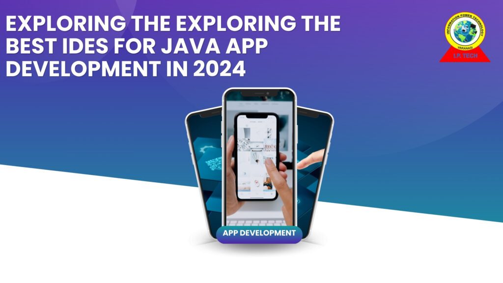 Exploring the Best IDEs for Java App Development in 2024