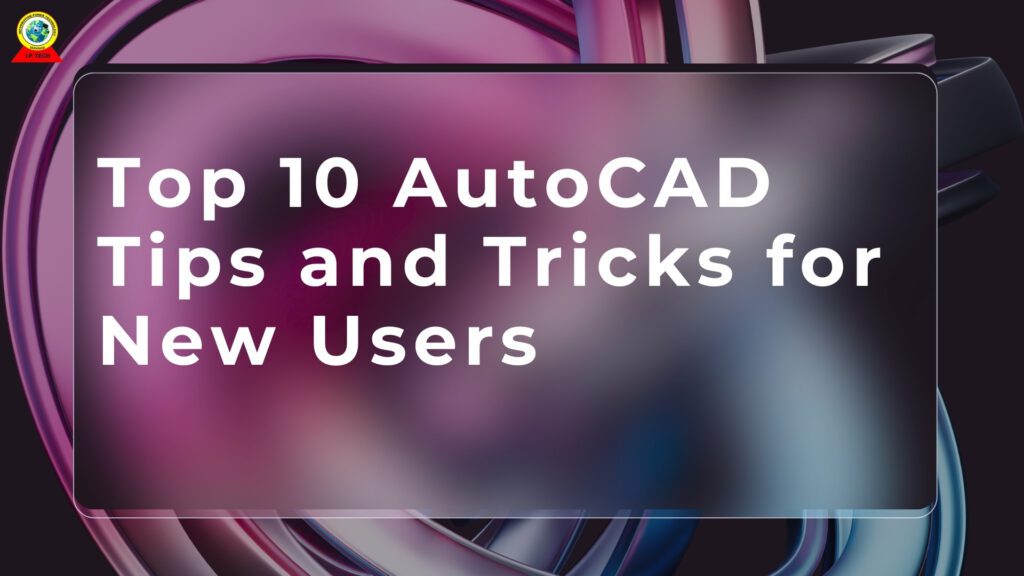 Top 10 AutoCAD tips and tricks for new users"